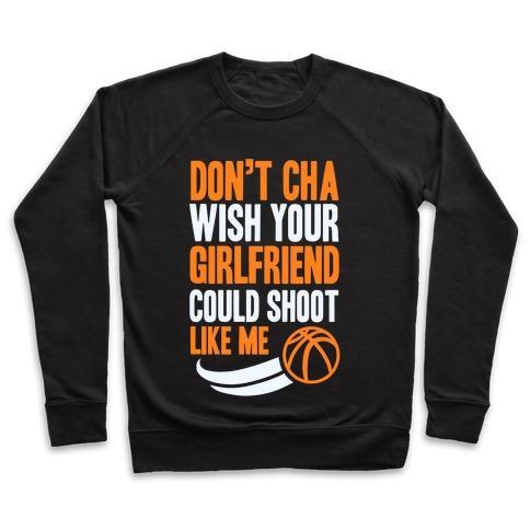 Virgin Teez  Pullover Crewneck Sweatshirt / x-small / Black DON'T CHA WISH YOUR GIRLFRIEND COULD SHOOT LIKE ME CREWNECK SWEATSHIRT