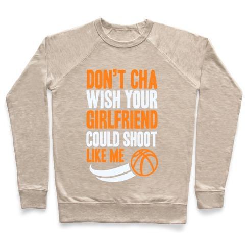 Virgin Teez  Pullover Crewneck Sweatshirt / x-small / Heathered Oatmeal DON'T CHA WISH YOUR GIRLFRIEND COULD SHOOT LIKE ME CREWNECK SWEATSHIRT