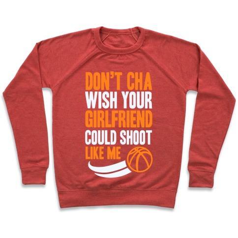 Virgin Teez  Pullover Crewneck Sweatshirt / x-small / Heathered Red DON'T CHA WISH YOUR GIRLFRIEND COULD SHOOT LIKE ME CREWNECK SWEATSHIRT
