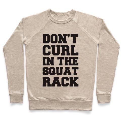 Virgin Teez  Pullover Crewneck Sweatshirt / x-small / Heathered Oatmeal DON'T CURL IN THE SQUAT RACK CREWNECK SWEATSHIRT