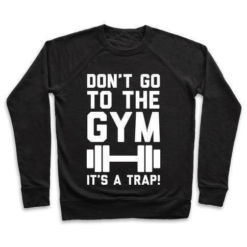 Virgin Teez  Pullover Crewneck Sweatshirt / x-small / Black DON'T GO TO THE GYM IT'S A TRAP CREWNECK SWEATSHIRT