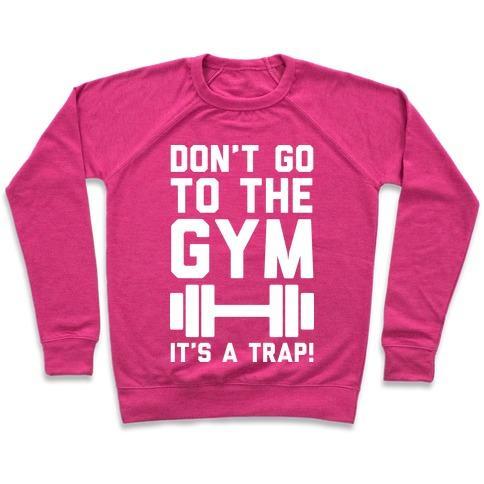 Virgin Teez  Pullover Crewneck Sweatshirt / x-small / Deep Pink DON'T GO TO THE GYM IT'S A TRAP CREWNECK SWEATSHIRT