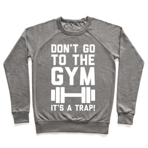 Virgin Teez  Pullover Crewneck Sweatshirt / x-small / Heathered Gray DON'T GO TO THE GYM IT'S A TRAP CREWNECK SWEATSHIRT