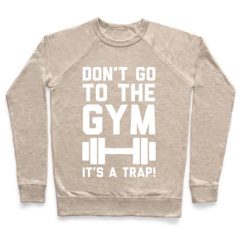 Virgin Teez  Pullover Crewneck Sweatshirt / x-small / Heathered Oatmeal DON'T GO TO THE GYM IT'S A TRAP CREWNECK SWEATSHIRT