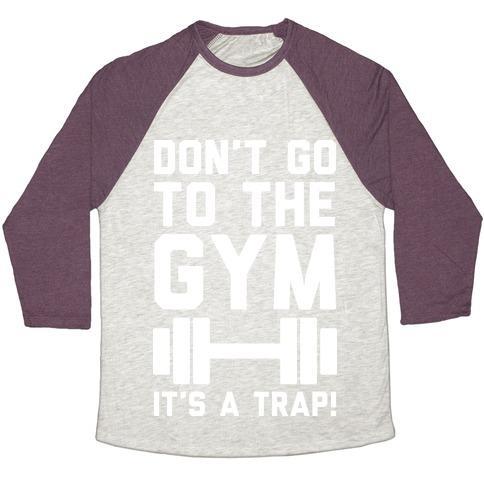 Virgin Teez  Baseball Tee Unisex Tri-Blend Baseball Tee / small / Oatmeal / Maroon DON'T GO TO THE GYM IT'S A TRAP UNISEX TRI-BLEND BASEBALL TEE