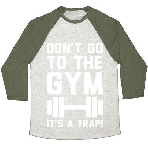 Virgin Teez  Baseball Tee Unisex Tri-Blend Baseball Tee / small / Oatmeal / Moss DON'T GO TO THE GYM IT'S A TRAP UNISEX TRI-BLEND BASEBALL TEE