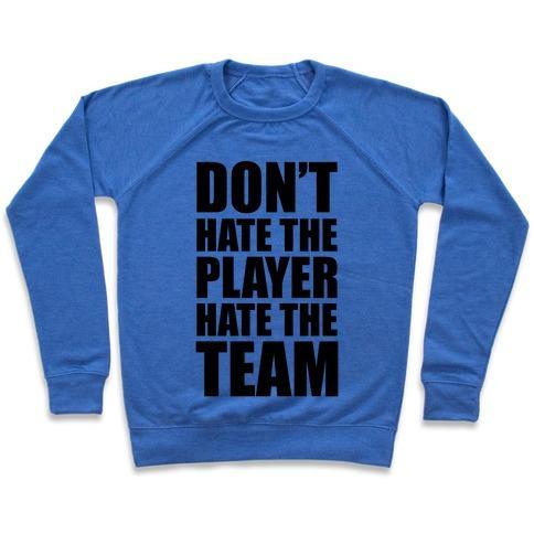 Virgin Teez  Pullover Crewneck Sweatshirt / x-small / Heathered Blue DON'T HATE THE PLAYER, HATE THE TEAM CREWNECK SWEATSHIRT