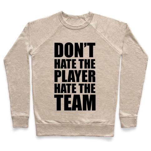Virgin Teez  Pullover Crewneck Sweatshirt / x-small / Heathered Oatmeal DON'T HATE THE PLAYER, HATE THE TEAM CREWNECK SWEATSHIRT
