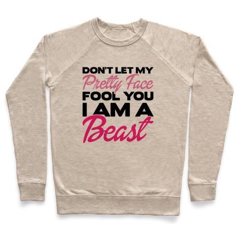 Virgin Teez  Pullover Crewneck Sweatshirt / x-small / Heathered Oatmeal DON'T LET MY PRETTY FACE FOOL YOU, I'M A BEAST CREWNECK SWEATSHIRT