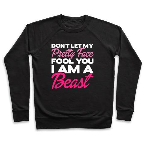 Virgin Teez  Pullover Crewneck Sweatshirt / x-small / Black DON'T LET MY PRETTY FACE FOOL YOU, I'M A BEAST CREWNECK SWEATSHIRT