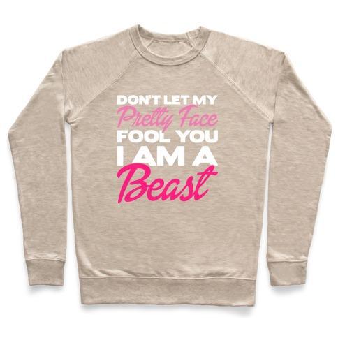 Virgin Teez  Pullover Crewneck Sweatshirt / x-small / Heathered Oatmeal DON'T LET MY PRETTY FACE FOOL YOU, I'M A BEAST CREWNECK SWEATSHIRT