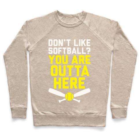 Virgin Teez  Pullover Crewneck Sweatshirt / x-small / Heathered Oatmeal DON'T LIKE SOFTBALL? YOU ARE OUTTA HERE CREWNECK SWEATSHIRT