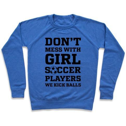 Virgin Teez  Pullover Crewneck Sweatshirt / x-small / Heathered Blue DON'T MESS WITH GIRL SOCCER PLAYERS CREWNECK SWEATSHIRT