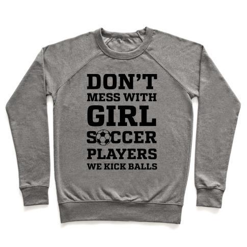 Virgin Teez  Pullover Crewneck Sweatshirt / x-small / Heathered Gray DON'T MESS WITH GIRL SOCCER PLAYERS CREWNECK SWEATSHIRT