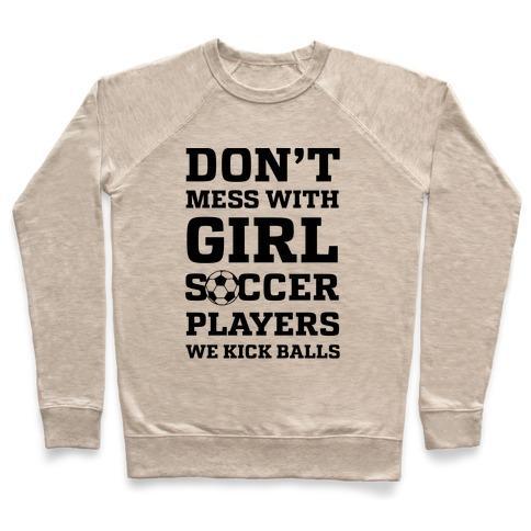 Virgin Teez  Pullover Crewneck Sweatshirt / x-small / Heathered Oatmeal DON'T MESS WITH GIRL SOCCER PLAYERS CREWNECK SWEATSHIRT