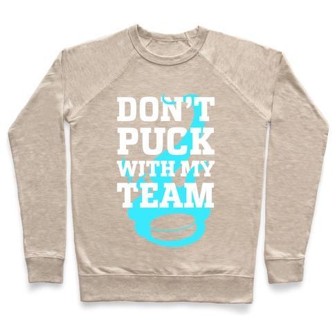 Virgin Teez  Pullover Crewneck Sweatshirt / x-small / Heathered Oatmeal DON'T PUCK WITH MY TEAM CREWNECK SWEATSHIRT