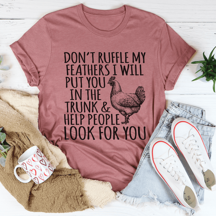 Don't Ruffle My Feathers Tee
