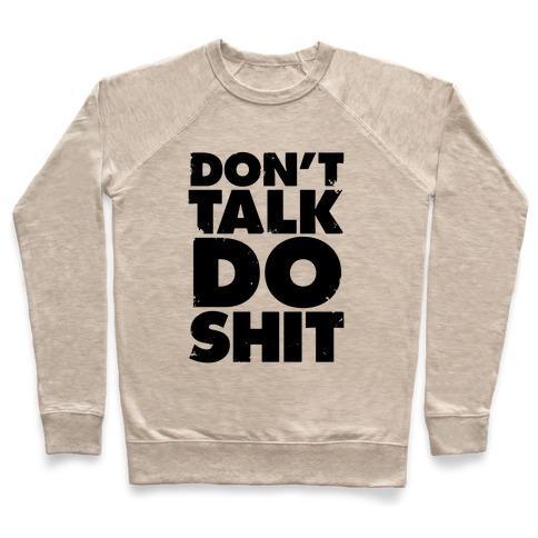 Virgin Teez  Pullover Crewneck Sweatshirt / x-small / Heathered Oatmeal DON'T TALK, DO SHIT CREWNECK SWEATSHIRT