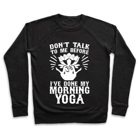 Virgin Teez  Pullover Crewneck Sweatshirt / x-small / Black DON'T TALK TO ME BEFORE I'VE DONE MY MORNING YOGA CREWNECK SWEATSHIRT
