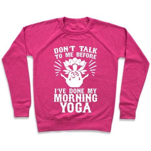 Virgin Teez  Pullover Crewneck Sweatshirt / x-small / Deep Pink DON'T TALK TO ME BEFORE I'VE DONE MY MORNING YOGA CREWNECK SWEATSHIRT