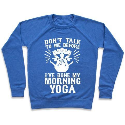 Virgin Teez  Pullover Crewneck Sweatshirt / x-small / Heathered Blue DON'T TALK TO ME BEFORE I'VE DONE MY MORNING YOGA CREWNECK SWEATSHIRT