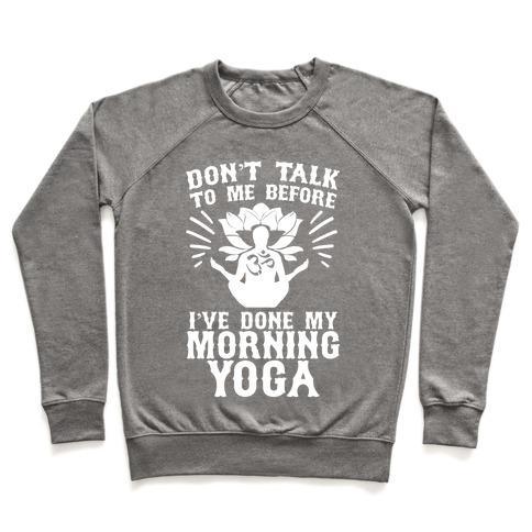 Virgin Teez  Pullover Crewneck Sweatshirt / x-small / Heathered Gray DON'T TALK TO ME BEFORE I'VE DONE MY MORNING YOGA CREWNECK SWEATSHIRT