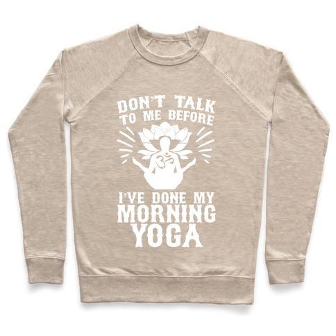 Virgin Teez  Pullover Crewneck Sweatshirt / x-small / Heathered Oatmeal DON'T TALK TO ME BEFORE I'VE DONE MY MORNING YOGA CREWNECK SWEATSHIRT