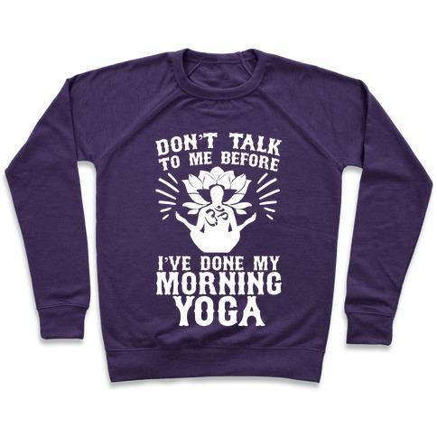 Virgin Teez  Pullover Crewneck Sweatshirt / x-small / Purple DON'T TALK TO ME BEFORE I'VE DONE MY MORNING YOGA CREWNECK SWEATSHIRT