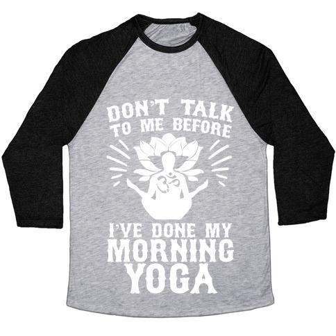 Virgin Teez  Baseball Tee Unisex Tri-Blend Baseball Tee / small / Athletic Gray / Black DON'T TALK TO ME BEFORE I'VE DONE MY MORNING YOGA UNISEX TRI-BLEND BASEBALL TEE