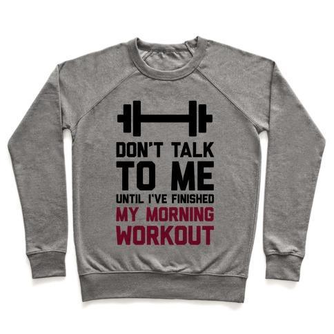 Virgin Teez  Pullover Crewneck Sweatshirt / x-small / Heathered Gray DON'T TALK TO ME UNTIL I'VE FINISHED MY MORNING WORKOUT CREWNECK SWEATSHIRT