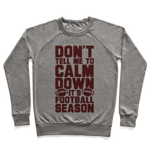 Virgin Teez  Pullover Crewneck Sweatshirt / x-small / Heathered Gray DON'T TELL ME TO CALM DOWN IT'S FOOTBALL SEASON CREWNECK SWEATSHIRT