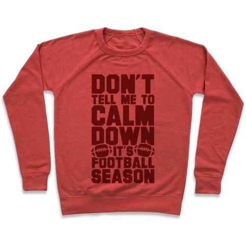 Virgin Teez  Pullover Crewneck Sweatshirt / x-small / Heathered Red DON'T TELL ME TO CALM DOWN IT'S FOOTBALL SEASON CREWNECK SWEATSHIRT