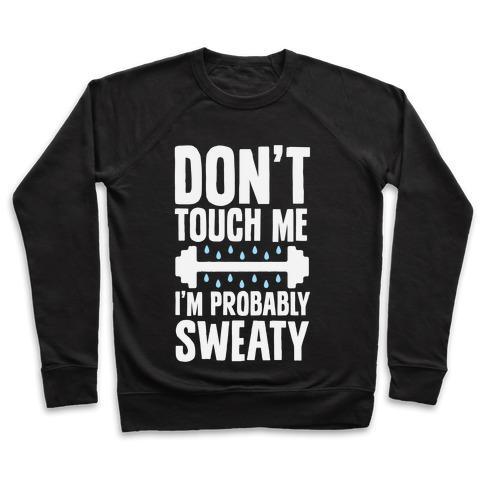 Virgin Teez  Pullover Crewneck Sweatshirt / x-small / Black DON'T TOUCH ME, I'M PROBABLY SWEATY CREWNECK SWEATSHIRT