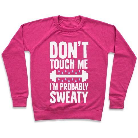 Virgin Teez  Pullover Crewneck Sweatshirt / x-small / Deep Pink DON'T TOUCH ME, I'M PROBABLY SWEATY CREWNECK SWEATSHIRT