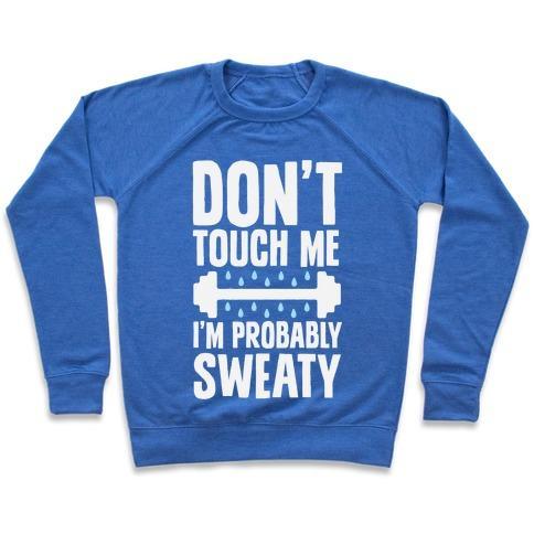 Virgin Teez  Pullover Crewneck Sweatshirt / x-small / Heathered Blue DON'T TOUCH ME, I'M PROBABLY SWEATY CREWNECK SWEATSHIRT