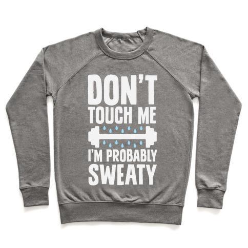 Virgin Teez  Pullover Crewneck Sweatshirt / x-small / Heathered Gray DON'T TOUCH ME, I'M PROBABLY SWEATY CREWNECK SWEATSHIRT
