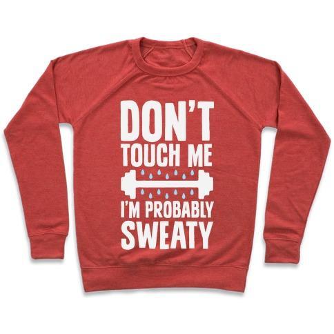 Virgin Teez  Pullover Crewneck Sweatshirt / x-small / Heathered Red DON'T TOUCH ME, I'M PROBABLY SWEATY CREWNECK SWEATSHIRT