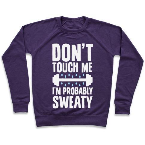 Virgin Teez  Pullover Crewneck Sweatshirt / x-small / Purple DON'T TOUCH ME, I'M PROBABLY SWEATY CREWNECK SWEATSHIRT