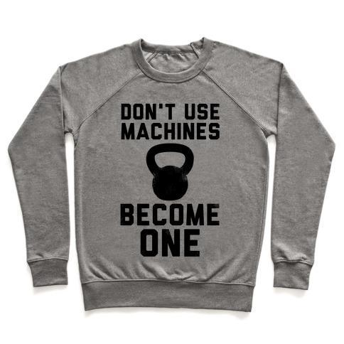 Virgin Teez  Pullover Crewneck Sweatshirt / x-small / Heathered Gray DON'T USE MACHINES. BECOME ONE. CREWNECK SWEATSHIRT