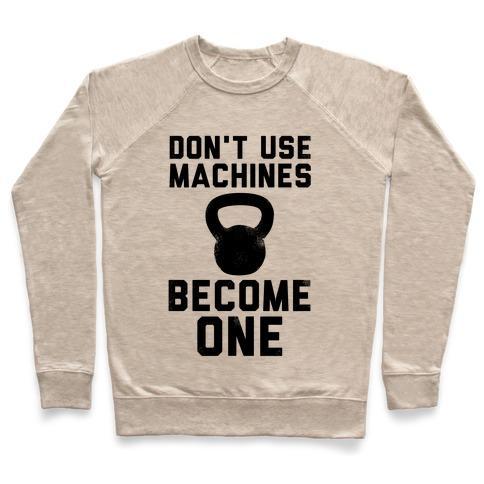 Virgin Teez  Pullover Crewneck Sweatshirt / x-small / Heathered Oatmeal DON'T USE MACHINES. BECOME ONE. CREWNECK SWEATSHIRT