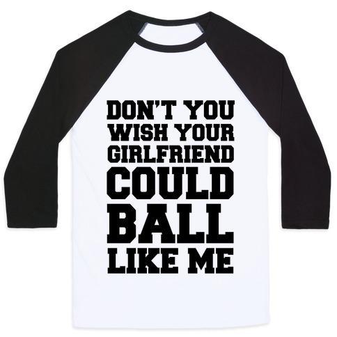Virgin Teez  Baseball Tee Unisex Classic Baseball Tee / x-small / White/Black DON'T YOU WISH YOUR GIRLFRIEND COULD BALL LIKE ME UNISEX CLASSIC BASEBALL TEE