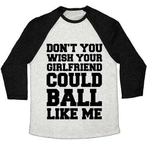 Virgin Teez  Baseball Tee Unisex Tri-Blend Baseball Tee / small / Oatmeal / Black DON'T YOU WISH YOUR GIRLFRIEND COULD BALL LIKE ME UNISEX TRI-BLEND BASEBALL TEE