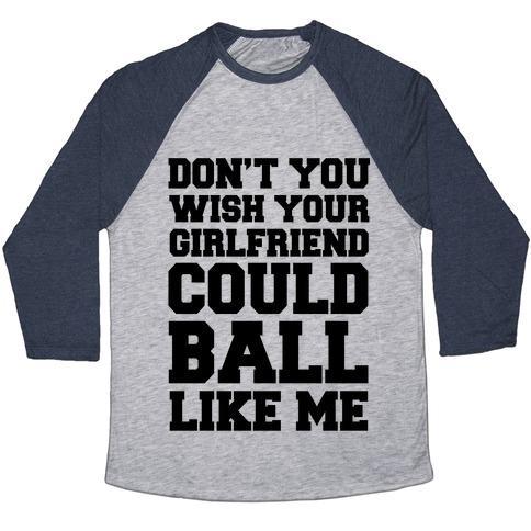 Virgin Teez  Baseball Tee Unisex Tri-Blend Baseball Tee / small / Athletic Gray / Navy DON'T YOU WISH YOUR GIRLFRIEND COULD BALL LIKE ME UNISEX TRI-BLEND BASEBALL TEE