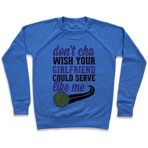 Virgin Teez  Pullover Crewneck Sweatshirt / x-small / Heathered Blue DON'T YOU WISH YOUR GIRLFRIEND COULD SERVE LIKE ME CREWNECK SWEATSHIRT