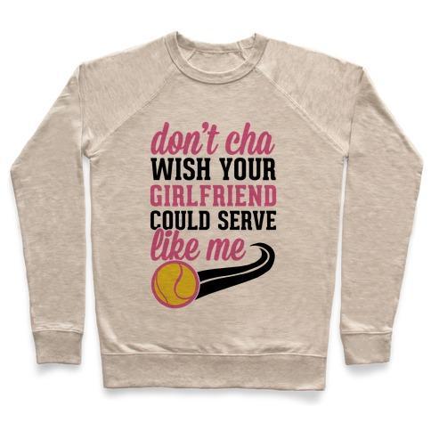 Virgin Teez  Pullover Crewneck Sweatshirt / x-small / Heathered Oatmeal DON'T YOU WISH YOUR GIRLFRIEND COULD SERVE LIKE ME CREWNECK SWEATSHIRT