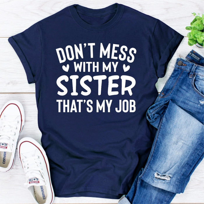 Dont Mess With My Sister Thats My Job