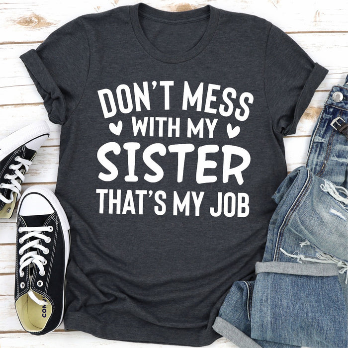 Dont Mess With My Sister Thats My Job