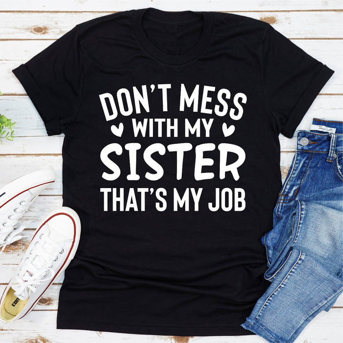 Dont Mess With My Sister Thats My Job