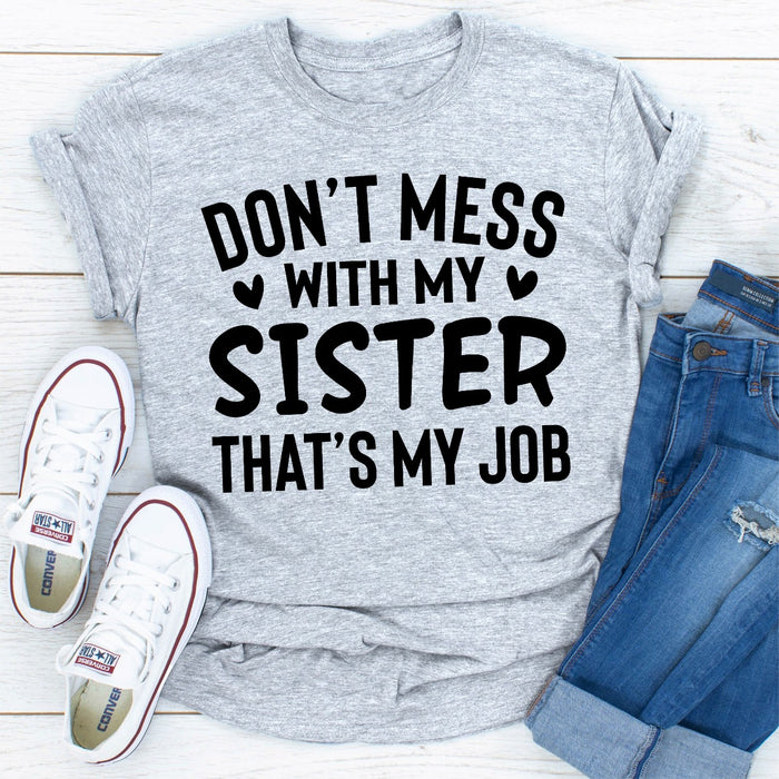 Dont Mess With My Sister Thats My Job