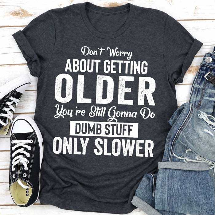 Dont Worry About Getting Older